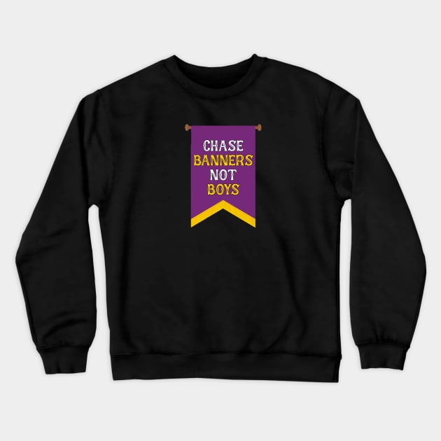 Chase Banners, Not Boys - NOT FOR RESALE WITHOUT PERMISSION Crewneck Sweatshirt by l-oh